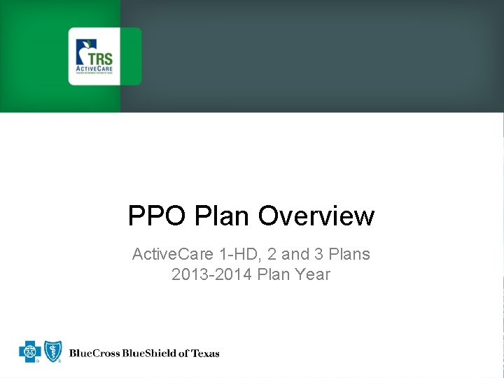 PPO Plan Overview Active. Care 1 -HD, 2 and 3 Plans 2013 -2014 Plan