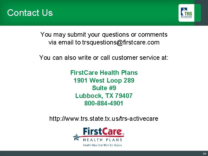 Contact Us You may submit your questions or comments via email to trsquestions@firstcare. com