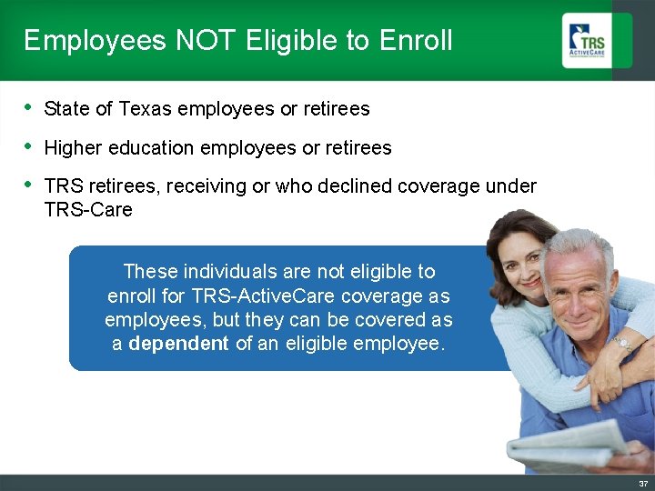 Employees NOT Eligible to Enroll • State of Texas employees or retirees • Higher