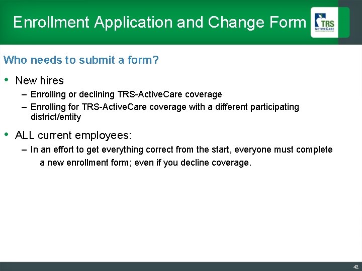 Enrollment Application and Change Form Who needs to submit a form? • New hires