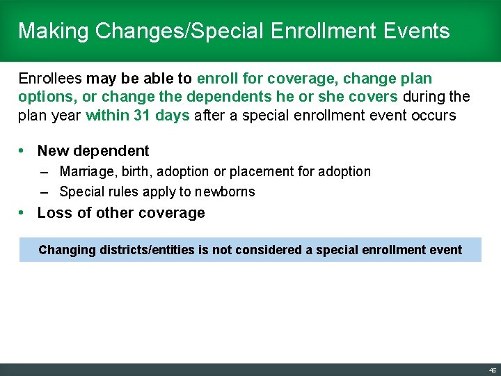 Making Changes/Special Enrollment Events Enrollees may be able to enroll for coverage, change plan