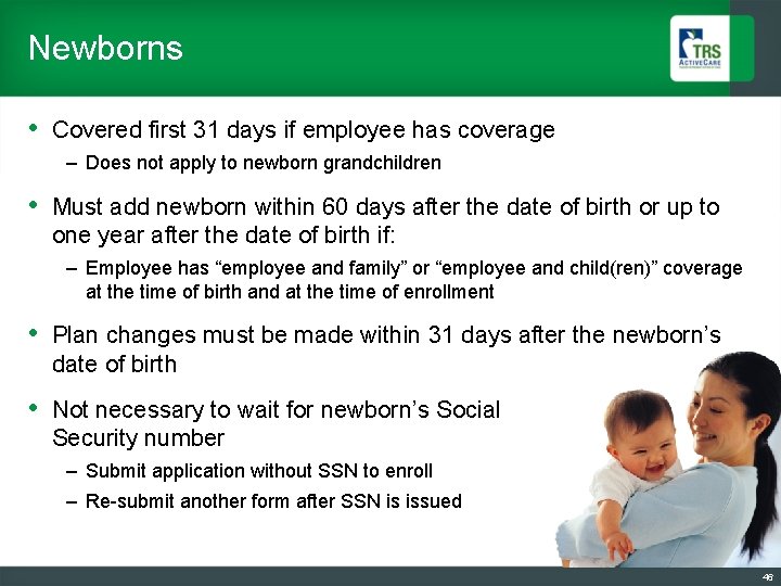 Newborns • Covered first 31 days if employee has coverage – Does not apply