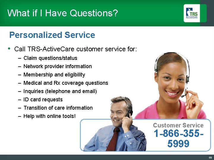 What if I Have Questions? Personalized Service • Call TRS-Active. Care customer service for: