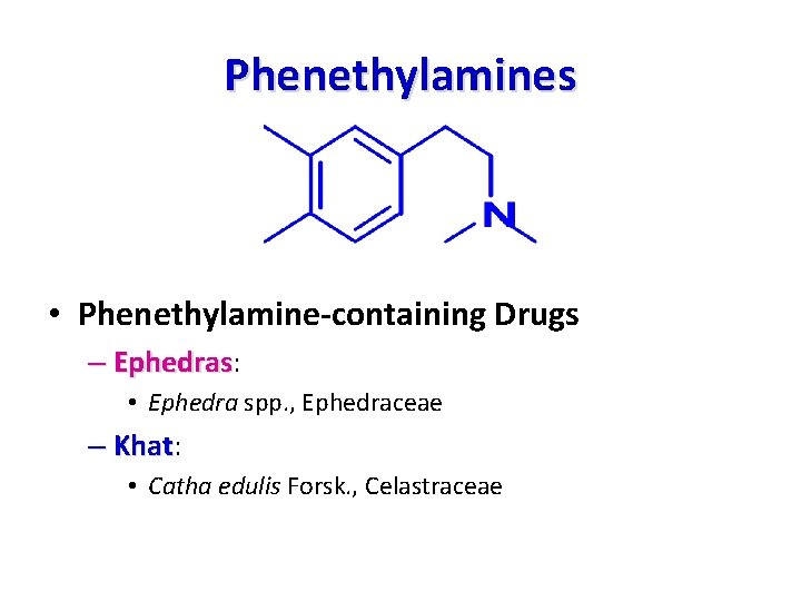 Phenethylamines • Phenethylamine-containing Drugs – Ephedras: Ephedras • Ephedra spp. , Ephedraceae – Khat: