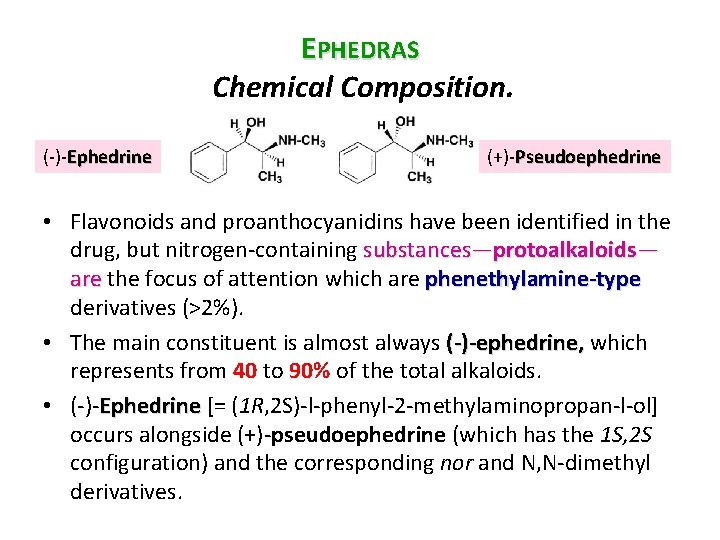 EPHEDRAS Chemical Composition. ( ) Ephedrine (+) Pseudoephedrine • Flavonoids and proanthocyanidins have been