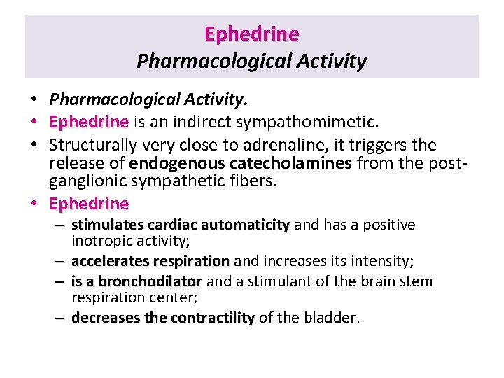 Ephedrine Pharmacological Activity • Pharmacological Activity. • Ephedrine is an indirect sympathomimetic. • Structurally