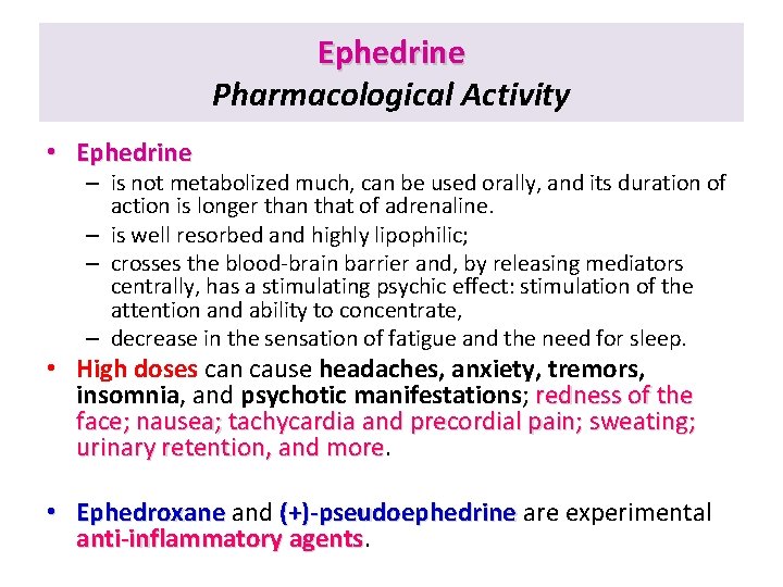 Ephedrine Pharmacological Activity • Ephedrine – is not metabolized much, can be used orally,