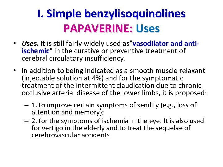 I. Simple benzylisoquinolines PAPAVERINE: Uses • Uses. It is still fairly widely used as"vasodilator