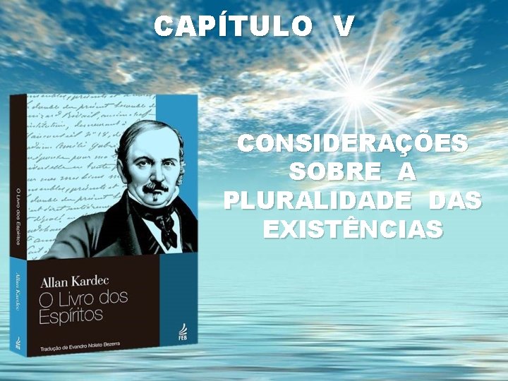 CAPÍTULO V CONSIDERAÇÕES SOBRE A PLURALIDADE DAS EXISTÊNCIAS 