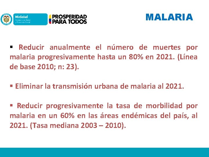 MALARIA § Reducir anualmente el número de muertes por malaria progresivamente hasta un 80%