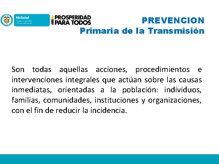 PREVENCION Primaria de la Transmisión Son todas aquellas acciones, procedimientos e intervenciones integrales que
