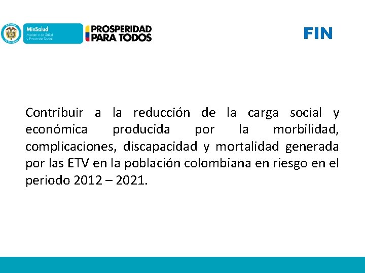 FIN Contribuir a la reducción de la carga social y económica producida por la