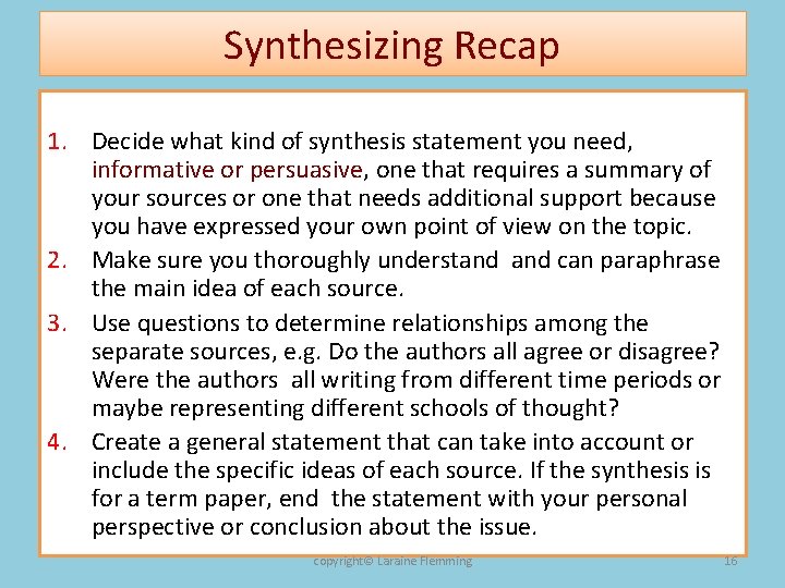 Synthesizing Recap 1. Decide what kind of synthesis statement you need, informative or persuasive,