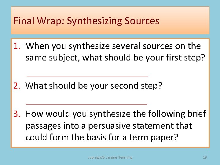 Final Wrap: Synthesizing Sources 1. When you synthesize several sources on the same subject,