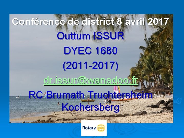 Conférence de district 8 avril 2017 Outtum ISSUR DYEC 1680 (2011 -2017) dr. issur@wanadoo.