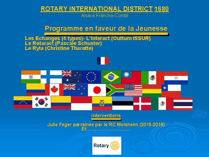 ROTARY INTERNATIONAL DISTRICT 1680 Alsace Franche-Comté Programme en faveur de la Jeunesse Les Echanges