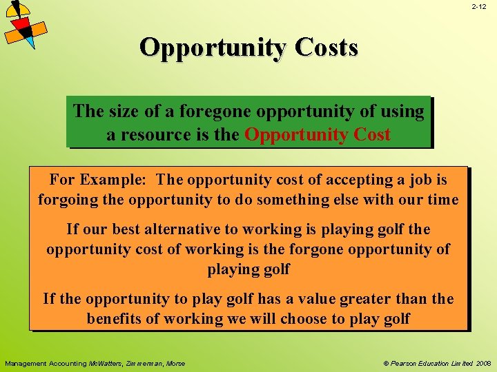 2 -12 Opportunity Costs The size of a foregone opportunity of using a resource 2 -12 Opportunity Costs The size of a foregone opportunity of using a resource