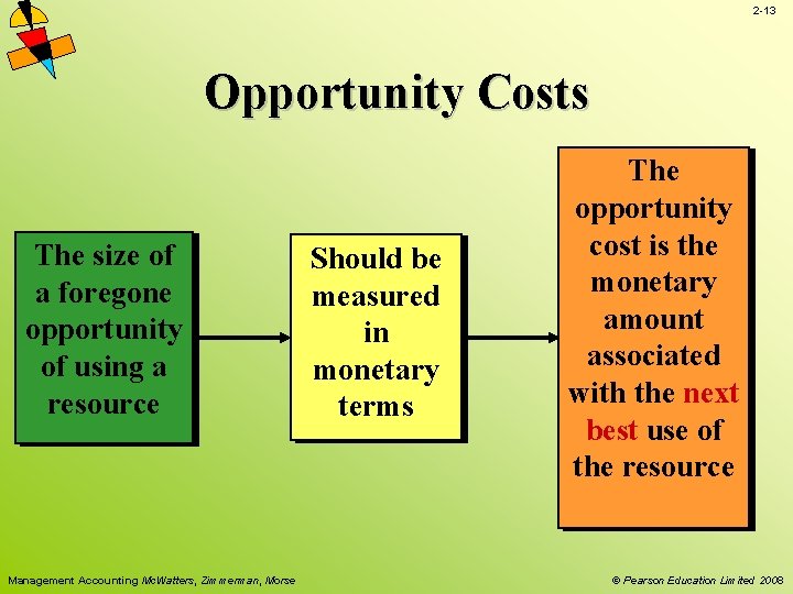 2 -13 Opportunity Costs The size of a foregone opportunity of using a resource 2 -13 Opportunity Costs The size of a foregone opportunity of using a resource