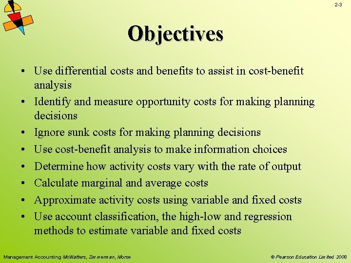2 -3 Objectives • Use differential costs and benefits to assist in cost-benefit analysis 2 -3 Objectives • Use differential costs and benefits to assist in cost-benefit analysis