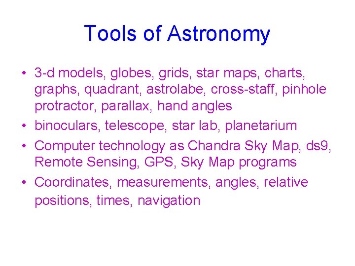 Tools of Astronomy • 3 -d models, globes, grids, star maps, charts, graphs, quadrant,