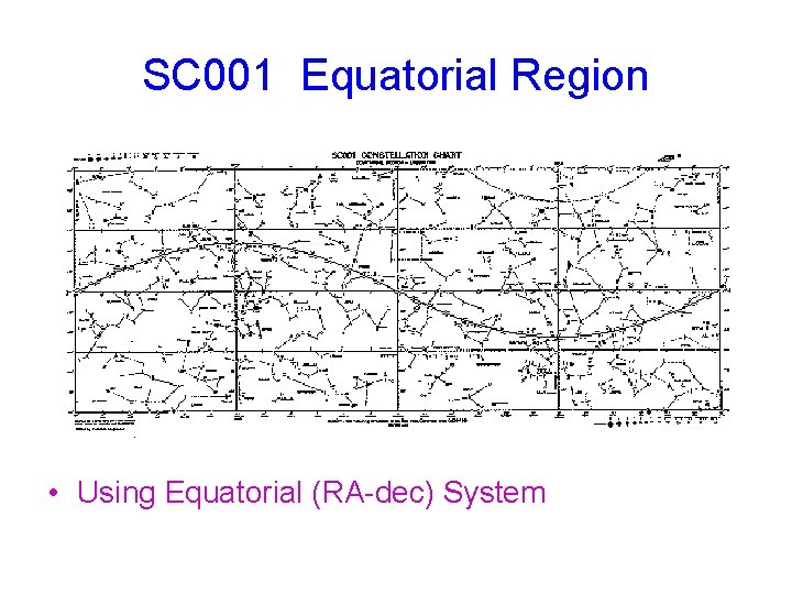 SC 001 Equatorial Region • Using Equatorial (RA-dec) System 