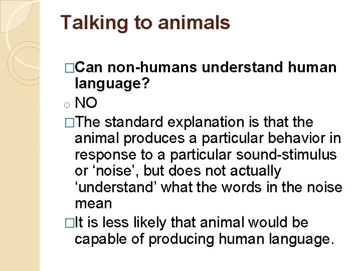 Talking to animals �Can non-humans understand human language? o NO �The standard explanation is