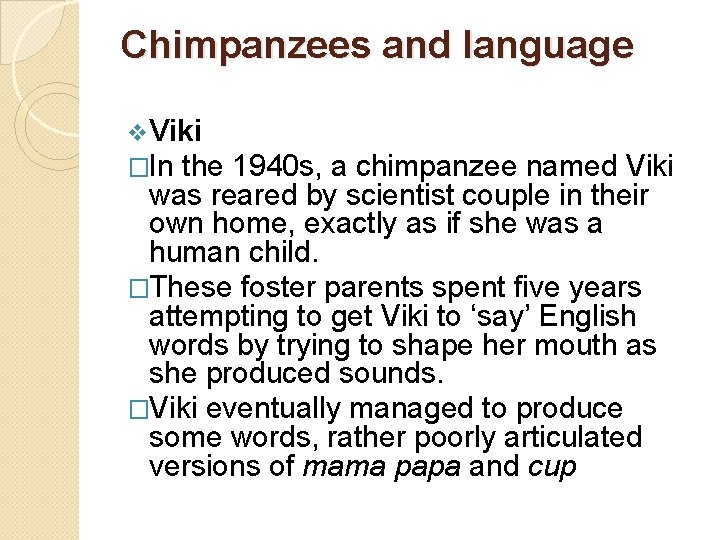 Chimpanzees and language v. Viki �In the 1940 s, a chimpanzee named Viki was