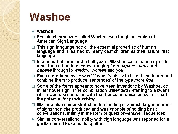 Washoe v � � � Ø washoe Female chimpanzee called Wachoe was taught a