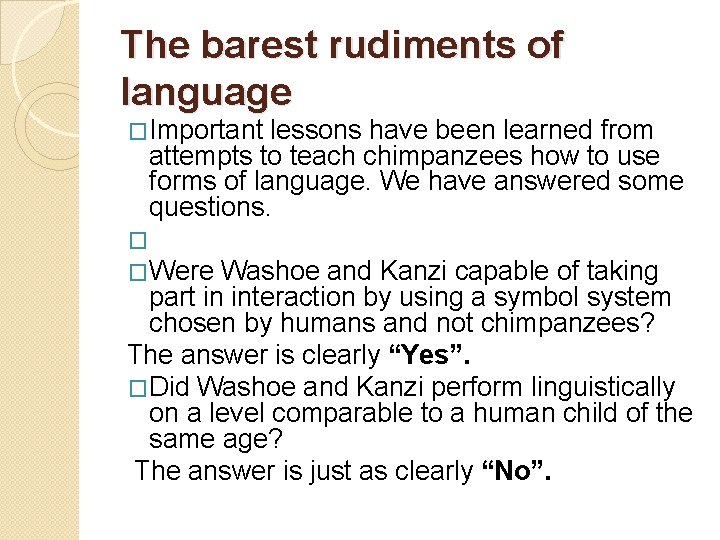 The barest rudiments of language �Important lessons have been learned from attempts to teach