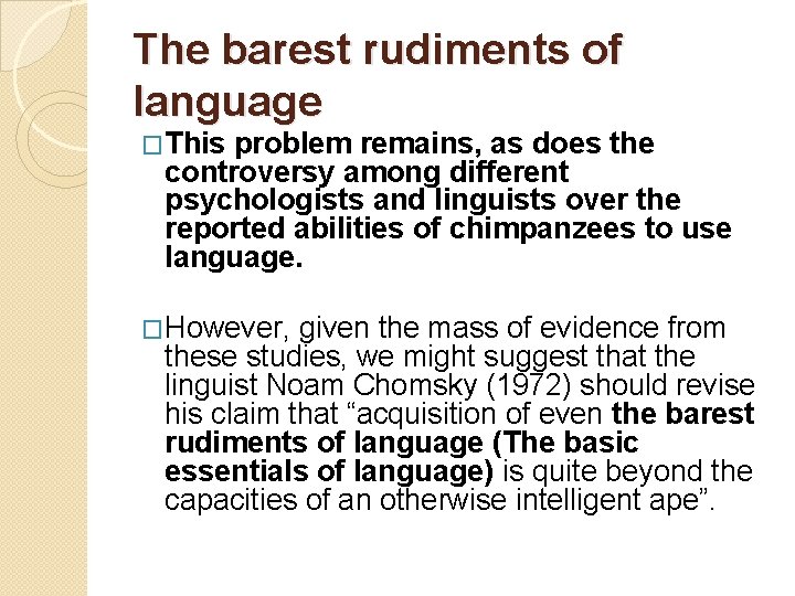 The barest rudiments of language �This problem remains, as does the controversy among different