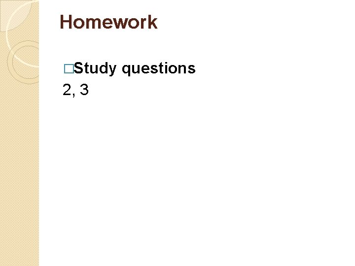 Homework �Study questions 2, 3 