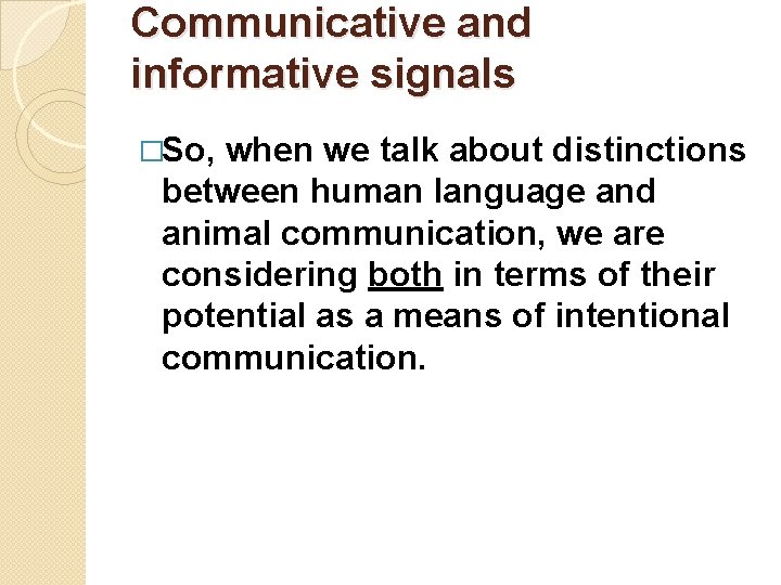 Communicative and informative signals �So, when we talk about distinctions between human language and