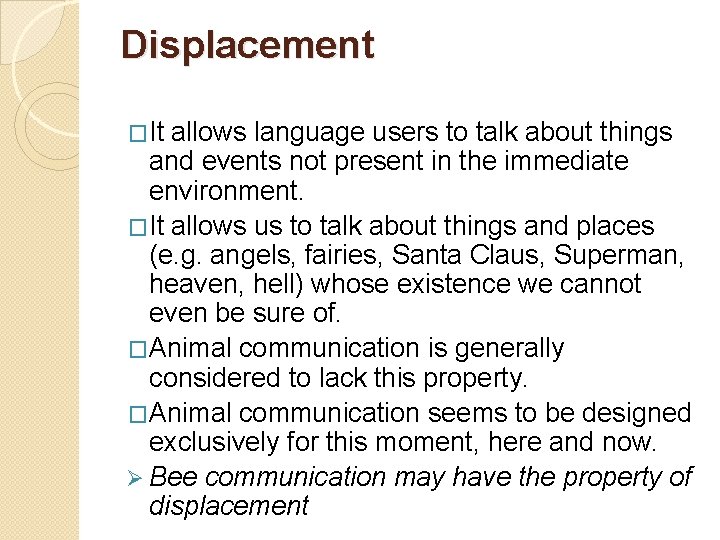 Displacement �It allows language users to talk about things and events not present in