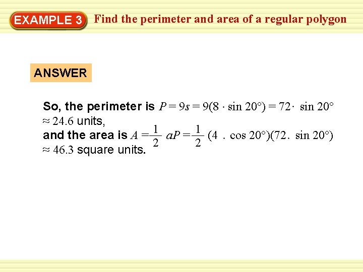 EXAMPLE 3 Find the perimeter and area of a regular polygon ANSWER So, the