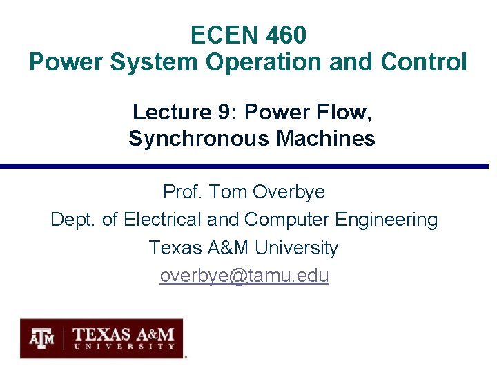 ECEN 460 Power System Operation and Control Lecture 9: Power Flow, Synchronous Machines Prof.