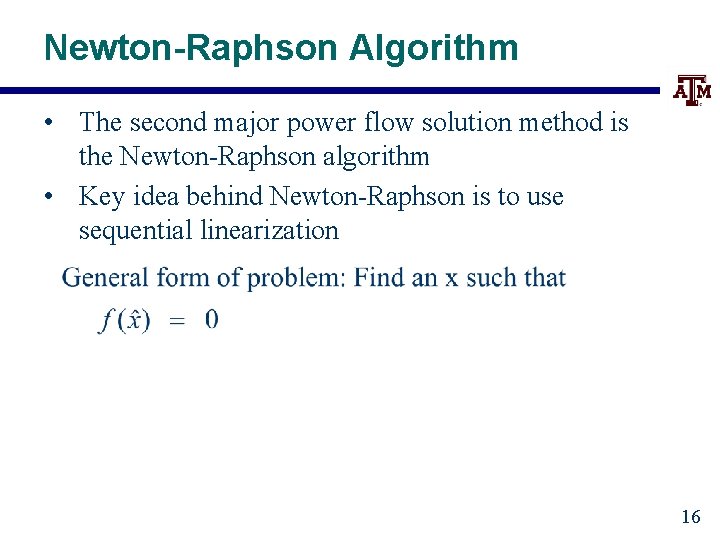 Newton-Raphson Algorithm • The second major power flow solution method is the Newton-Raphson algorithm