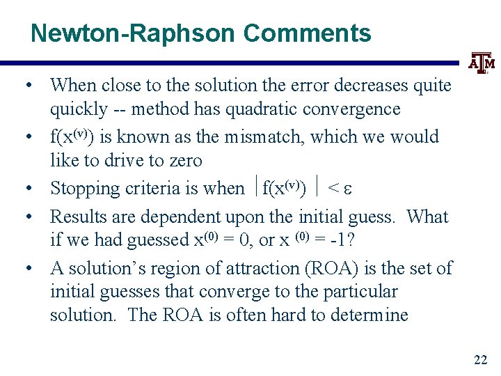 Newton-Raphson Comments • When close to the solution the error decreases quite quickly --