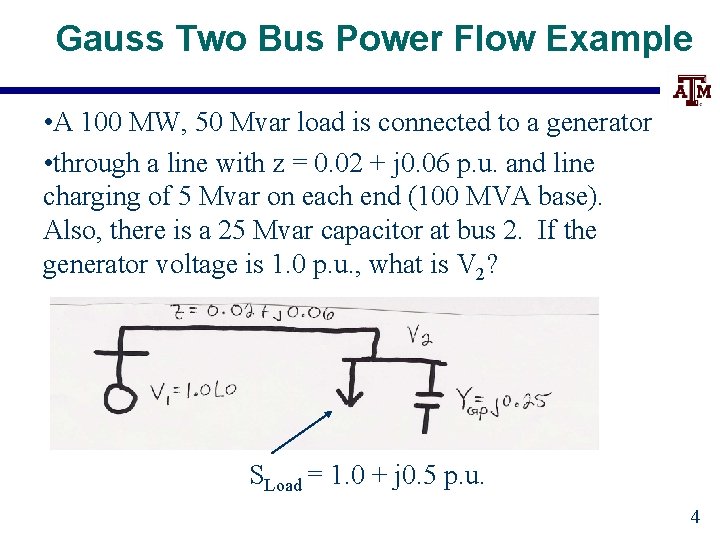 Gauss Two Bus Power Flow Example • A 100 MW, 50 Mvar load is