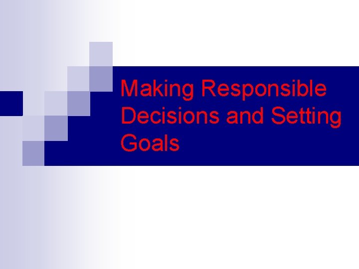 Making Responsible Decisions and Setting Goals 