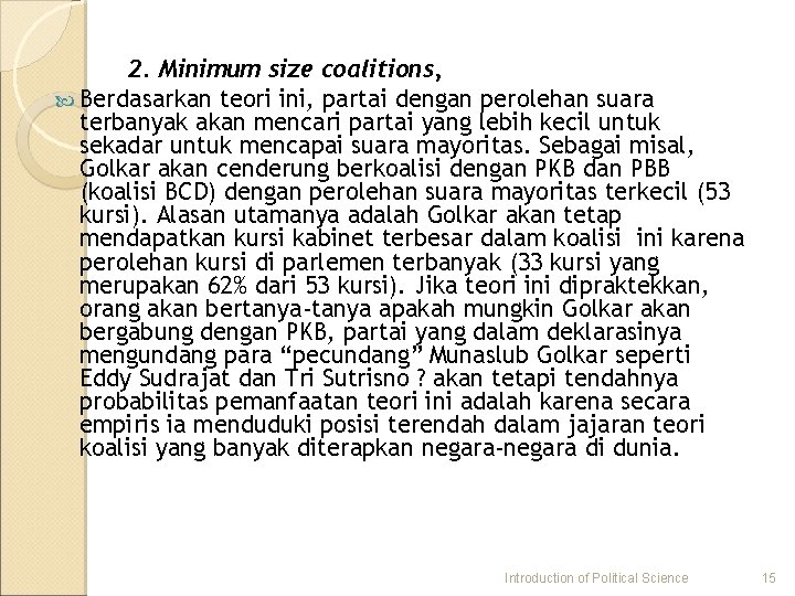 2. Minimum size coalitions, Berdasarkan teori ini, partai dengan perolehan suara terbanyak akan mencari