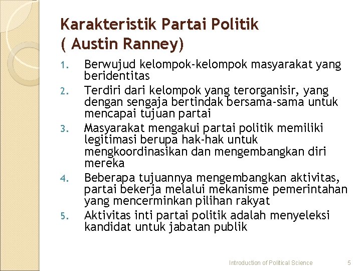 Karakteristik Partai Politik ( Austin Ranney) 1. 2. 3. 4. 5. Berwujud kelompok-kelompok masyarakat