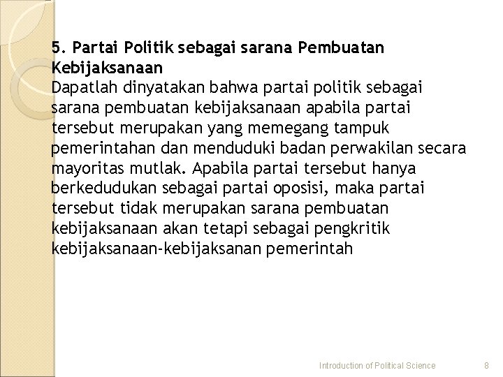 5. Partai Politik sebagai sarana Pembuatan Kebijaksanaan Dapatlah dinyatakan bahwa partai politik sebagai sarana