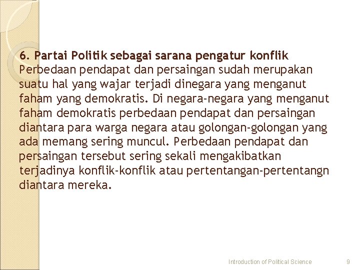 6. Partai Politik sebagai sarana pengatur konflik Perbedaan pendapat dan persaingan sudah merupakan suatu