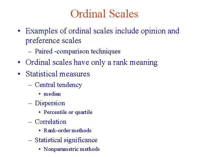 Ordinal Scales • Examples of ordinal scales include opinion and preference scales – Paired