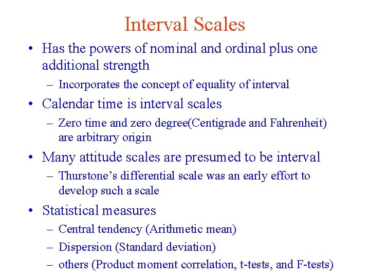 Interval Scales • Has the powers of nominal and ordinal plus one additional strength