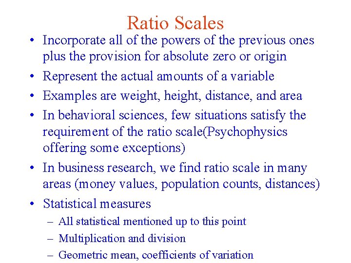 Ratio Scales • Incorporate all of the powers of the previous ones plus the