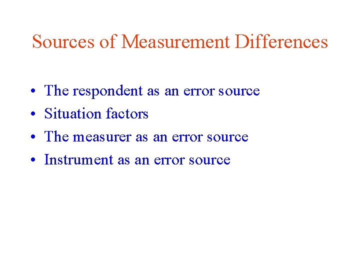 Sources of Measurement Differences • • The respondent as an error source Situation factors