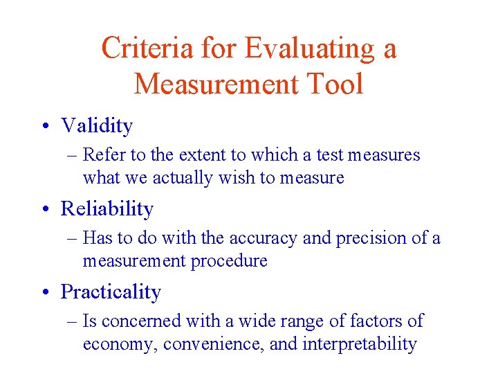 Criteria for Evaluating a Measurement Tool • Validity – Refer to the extent to
