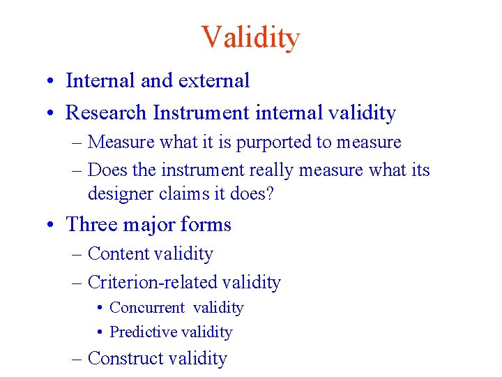 Validity • Internal and external • Research Instrument internal validity – Measure what it