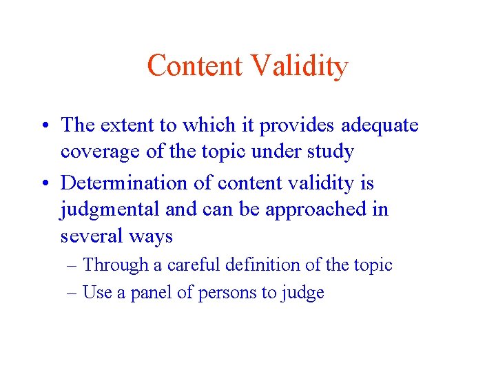 Content Validity • The extent to which it provides adequate coverage of the topic